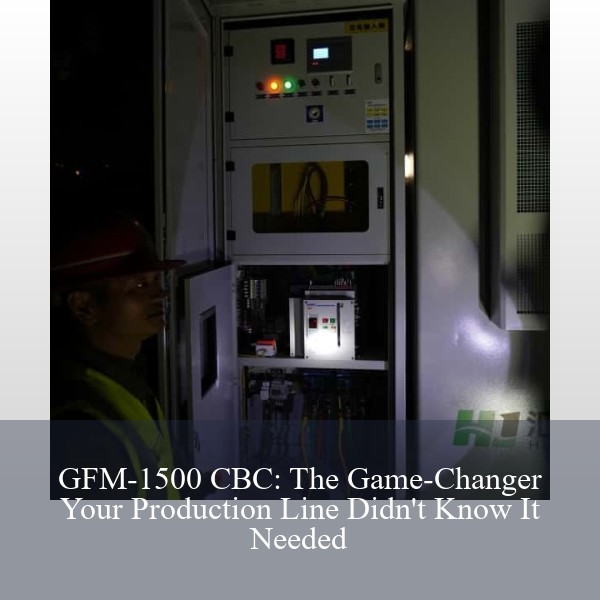 GFM-1500 CBC: The Game-Changer Your Production Line Didn't Know It Needed